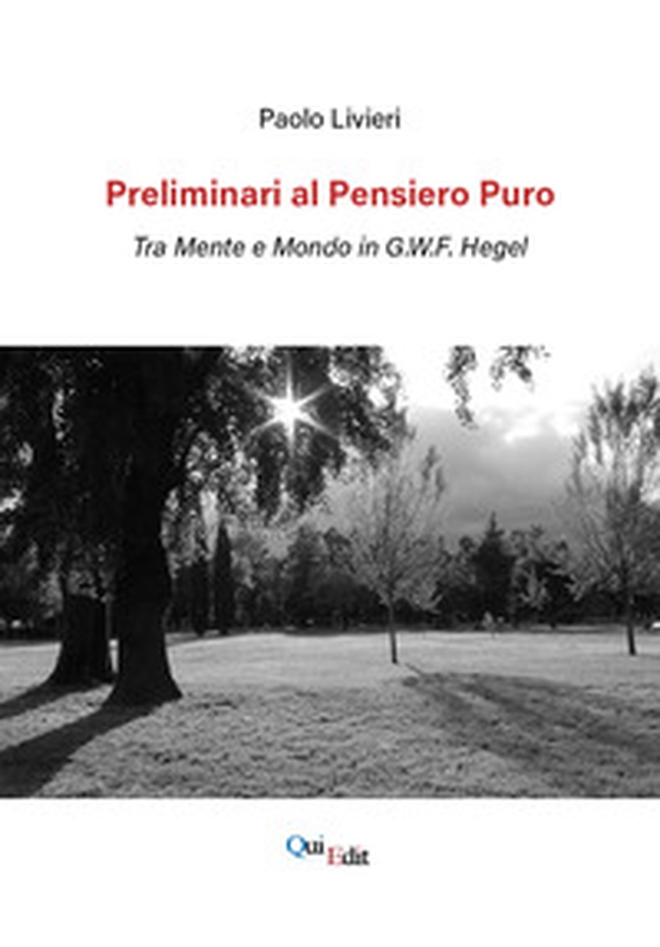 Preliminari al pensiero puro. Tra mente e mondo in G.W.F. Hegel - Librerie.coop Preliminari al pensiero puro. Tra mente e mondo in G.W.F. Hegel - Librerie.coop