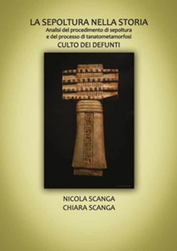 La sepoltura nella storia. Analisi del procedimento di sepoltura e del processo di tanatometamorfosi. Culto dei defunti - Librerie.coop La sepoltura nella storia. Analisi del procedimento di sepoltura e del processo di tanatometamorfosi. Culto dei defunti - Librerie.coop