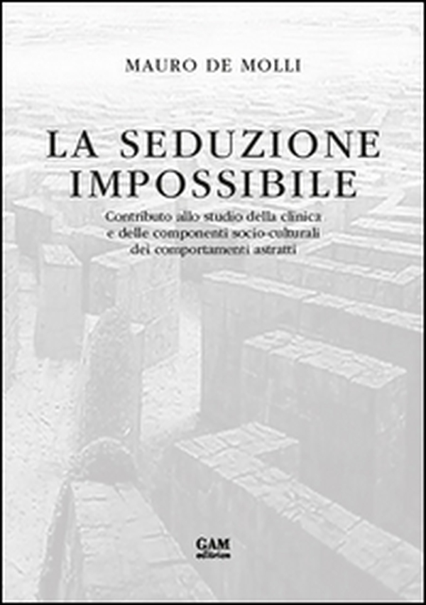 La seduzione impossibile. Contributo allo studio della clinica e delle componenti socio-culturali dei comportamenti astratti - Librerie.coop La seduzione impossibile. Contributo allo studio della clinica e delle componenti socio-culturali dei comportamenti astratti - Librerie.coop