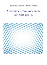 Autismo e comunicazione. Case work con TIC - Librerie.coop