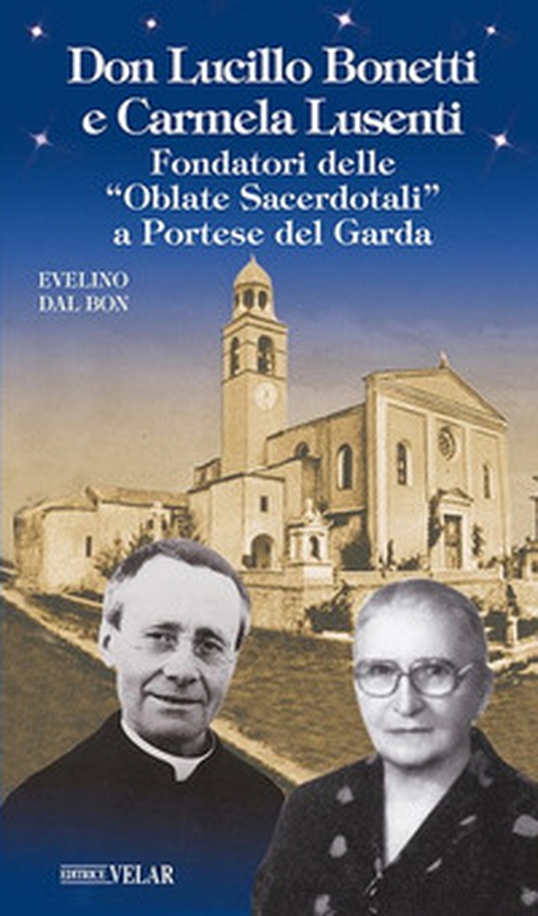 Don Lucillo Bonetti e Carmela Lusenti. Fondatori delle «Oblate Sacerdotali» a Portese del Garda - Librerie.coop Don Lucillo Bonetti e Carmela Lusenti. Fondatori delle «Oblate Sacerdotali» a Portese del Garda - Librerie.coop