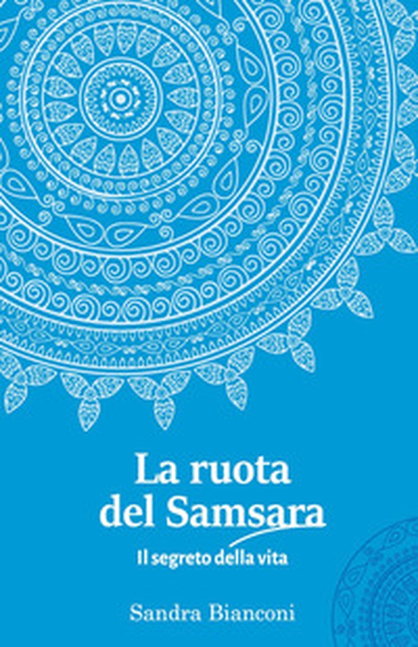 La ruota del Samsara. Il segreto della vita - Librerie.coop La ruota del Samsara. Il segreto della vita - Librerie.coop