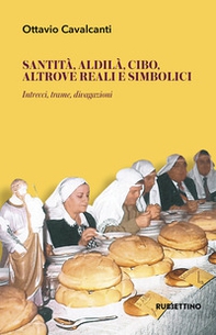 Santità, aldilà, cibo altrove reali e simbolici. Intrecci, trame, divagazioni - Librerie.coop Santità, aldilà, cibo altrove reali e simbolici. Intrecci, trame, divagazioni - Librerie.coop