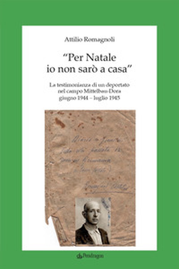 «Per Natale io non sarò a casa». La testimonianza di un deportato nel campo Mittelbau-Dora. Giugno 1944-Luglio 1945 - Librerie.coop «Per Natale io non sarò a casa». La testimonianza di un deportato nel campo Mittelbau-Dora. Giugno 1944-Luglio 1945 - Librerie.coop