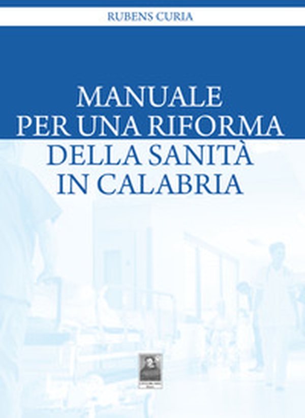 Manuale per una riforma della sanità in Calabria - Librerie.coop Manuale per una riforma della sanità in Calabria - Librerie.coop