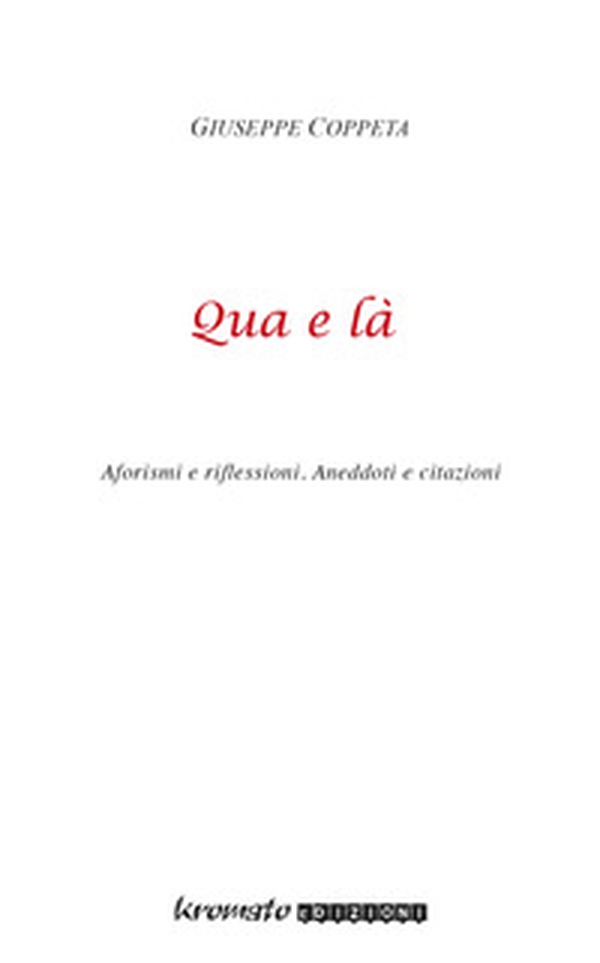 Qua e là. Aforismi e riflessioni. Aneddoti e citazioni - Librerie.coop Qua e là. Aforismi e riflessioni. Aneddoti e citazioni - Librerie.coop