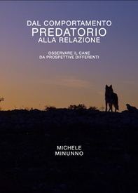 Dal comportamento predatorio alla relazione. Osservare il cane da prospettive differenti - Librerie.coop Dal comportamento predatorio alla relazione. Osservare il cane da prospettive differenti - Librerie.coop