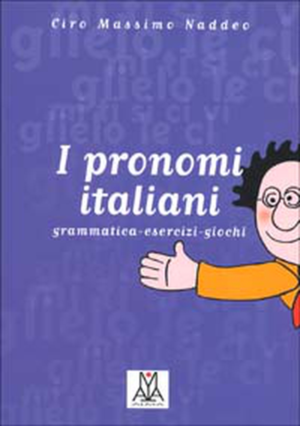 I pronomi italiani. Grammatica, esercizi, giochi - Librerie.coop I pronomi italiani. Grammatica, esercizi, giochi - Librerie.coop