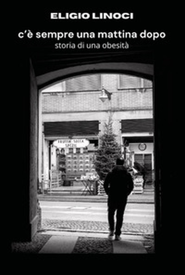 C'è sempre una mattina dopo: storia di una obesità - Librerie.coop