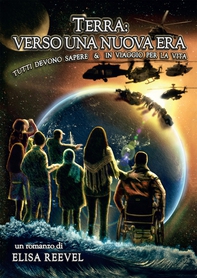 Terra: verso una nuova era. Tutti devono sapere & in viaggio per la vita - Librerie.coop