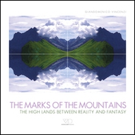 The marks of the mountains. The high lands between reality and fantasy - Librerie.coop