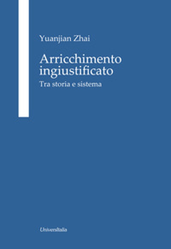 Arricchimento ingiustificato. Tra storia e sistema - Librerie.coop Arricchimento ingiustificato. Tra storia e sistema - Librerie.coop