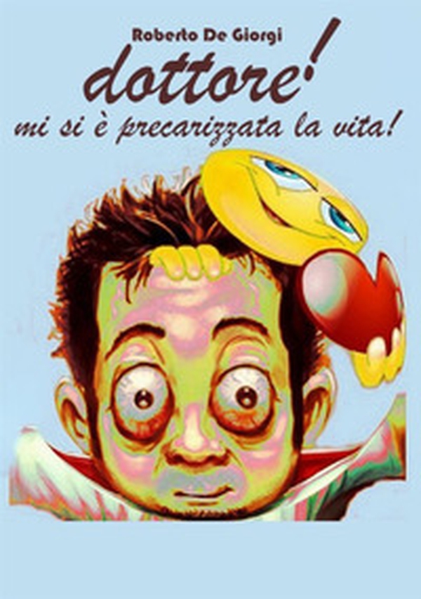 Dottore! Mi si è precarizzata la vita - Librerie.coop Dottore! Mi si è precarizzata la vita - Librerie.coop