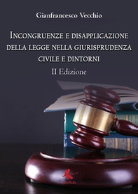 Incongruenze e disapplicazione della legge nella giurisprudenza civile e dintorni - Librerie.coop