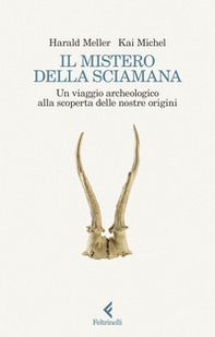 Il mistero della sciamana. Un viaggio archeologico alla scoperta delle nostre origini - Librerie.coop Il mistero della sciamana. Un viaggio archeologico alla scoperta delle nostre origini - Librerie.coop