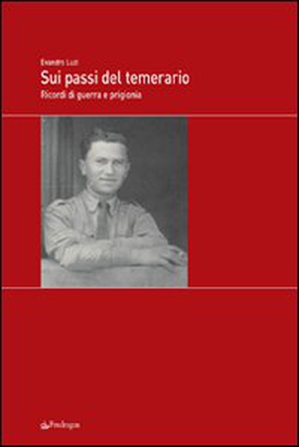 Sui passi del temerario. Ricordi di guerra e di prigionia - Librerie.coop Sui passi del temerario. Ricordi di guerra e di prigionia - Librerie.coop