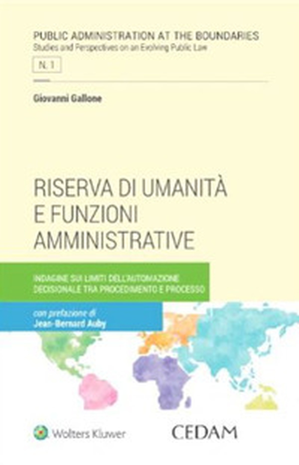 Riserva di umanità e funzioni amministrative. Indagine sui limiti dell'automazione decisionale tra procedimento e processo - Librerie.coop Riserva di umanità e funzioni amministrative. Indagine sui limiti dell'automazione decisionale tra procedimento e processo - Librerie.coop