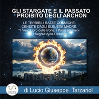 Gli stargate e il passato proibito degli Archon e le terribili razze cosmiche censite dagli Eleusini madre. Il vero libro delle porte, i parassiti alieni e i segreti della piramide - Librerie.coop