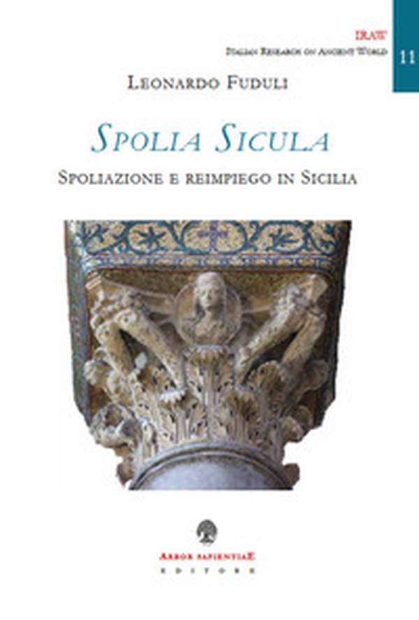 Spolia Sicula. Spoliazione e reimpiego in Sicilia - Librerie.coop Spolia Sicula. Spoliazione e reimpiego in Sicilia - Librerie.coop