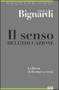 Il senso dell'educazione. La libertà di diventare se stessi - Librerie.coop
