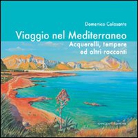 Viaggio nel Mediterraneo. Acquerelli, tempere ed altri racconti - Librerie.coop Viaggio nel Mediterraneo. Acquerelli, tempere ed altri racconti - Librerie.coop