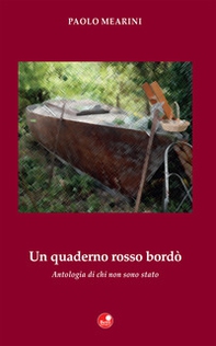 Un quaderno rosso bordò. Antologia di chi non sono stato - Librerie.coop