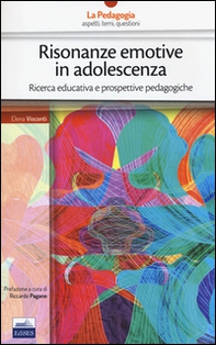 Risonanze emotive in adolescenza. Ricerca educativa e prospettive pedagogiche - Librerie.coop