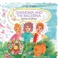 Grandma and the ballerina. Dreams are forever - Librerie.coop