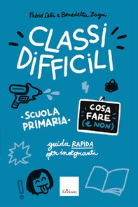 Classi difficili. Cosa fare (e non). Scuola primaria. Guida pratica per insegnanti - Librerie.coop