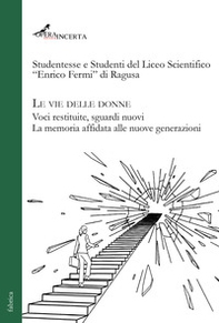 Le vie delle donne. Voci restituite, sguardi nuovi. La memoria affidata alle nuove generazioni - Librerie.coop