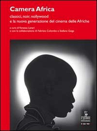 Camera Africa. Classici, noir, nollywood e la nuova generazione del cinema delle afriche - Librerie.coop