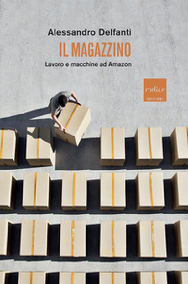 Il magazzino. Lavoro e macchine ad Amazon - Librerie.coop Il magazzino. Lavoro e macchine ad Amazon - Librerie.coop