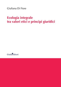 Ecologia integrale tra valori etici e principi giuridici - Librerie.coop