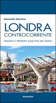 Londra controcorrente. Passato e presente sulle rive del Tamigi - Librerie.coop