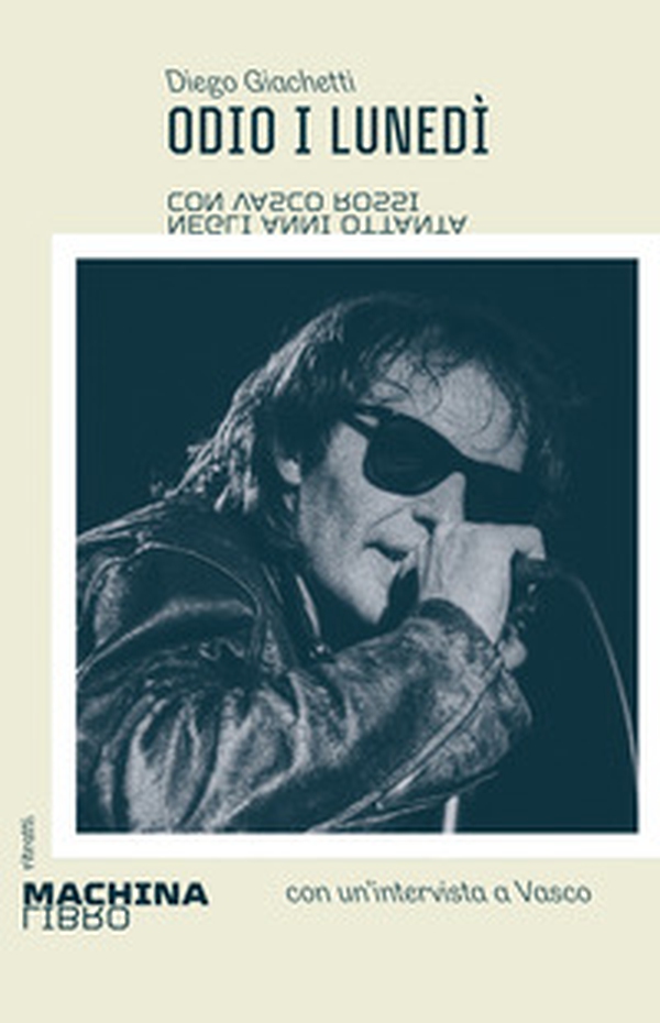 Odio i lunedì. Con Vasco Rossi negli anni Ottanta - Librerie.coop Odio i lunedì. Con Vasco Rossi negli anni Ottanta - Librerie.coop