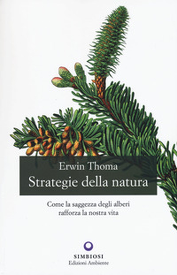 Strategie della natura. Come la saggezza degli alberi rafforza la nostra vita - Librerie.coop Strategie della natura. Come la saggezza degli alberi rafforza la nostra vita - Librerie.coop