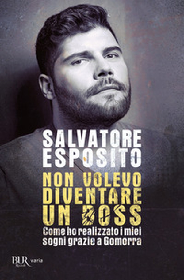 Non volevo diventare un boss. Come ho realizzato i miei sogni grazie a Gomorra - Librerie.coop Non volevo diventare un boss. Come ho realizzato i miei sogni grazie a Gomorra - Librerie.coop