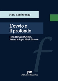 L'ovvio e il profondo. John Howard Griffin. Prima e dopo Black Like Me - Librerie.coop L'ovvio e il profondo. John Howard Griffin. Prima e dopo Black Like Me - Librerie.coop