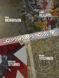 Superimposition. Paul Morrison, Barry Reigate, Michael Stubbs, Mark Titchner - Librerie.coop