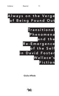 Always on the Verge of Being Found Out Transitional Phenomena and the Re-Emergence of the Self in David Foster Wallace's Fiction - Librerie.coop Always on the Verge of Being Found Out Transitional Phenomena and the Re-Emergence of the Self in David Foster Wallace's Fiction - Librerie.coop