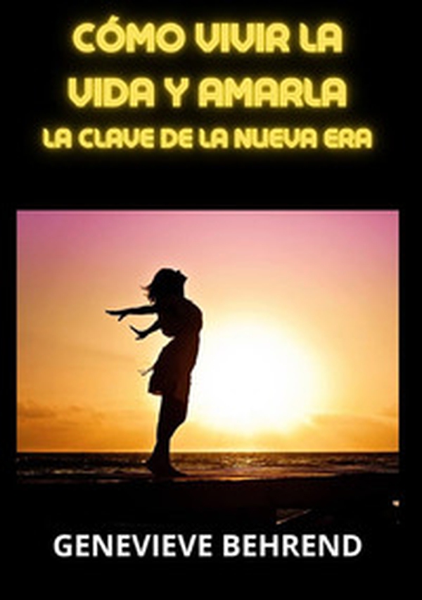 Cómo vivir la vida y amarla. La clave de la Nueva Era - Librerie.coop Cómo vivir la vida y amarla. La clave de la Nueva Era - Librerie.coop