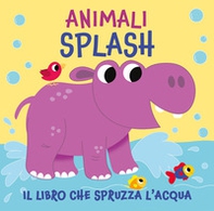 Animali splash. Il libro che spruzza acqua - Librerie.coop