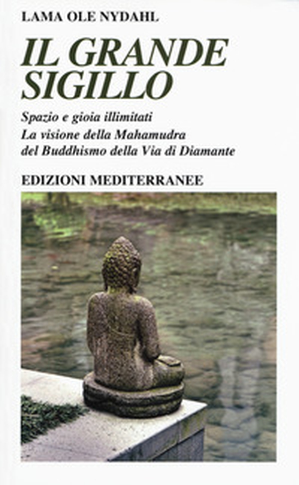 Il grande sigillo. Spazio e gioia illimitati. La visione della Mahamudra del buddhismo della Via di Diamante - Librerie.coop Il grande sigillo. Spazio e gioia illimitati. La visione della Mahamudra del buddhismo della Via di Diamante - Librerie.coop