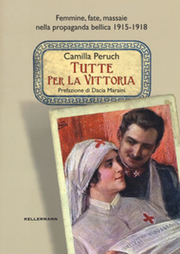 Tutte per la vittoria. Femmine, fate, massaie nella propaganda bellica 1915-1918 - Librerie.coop Tutte per la vittoria. Femmine, fate, massaie nella propaganda bellica 1915-1918 - Librerie.coop