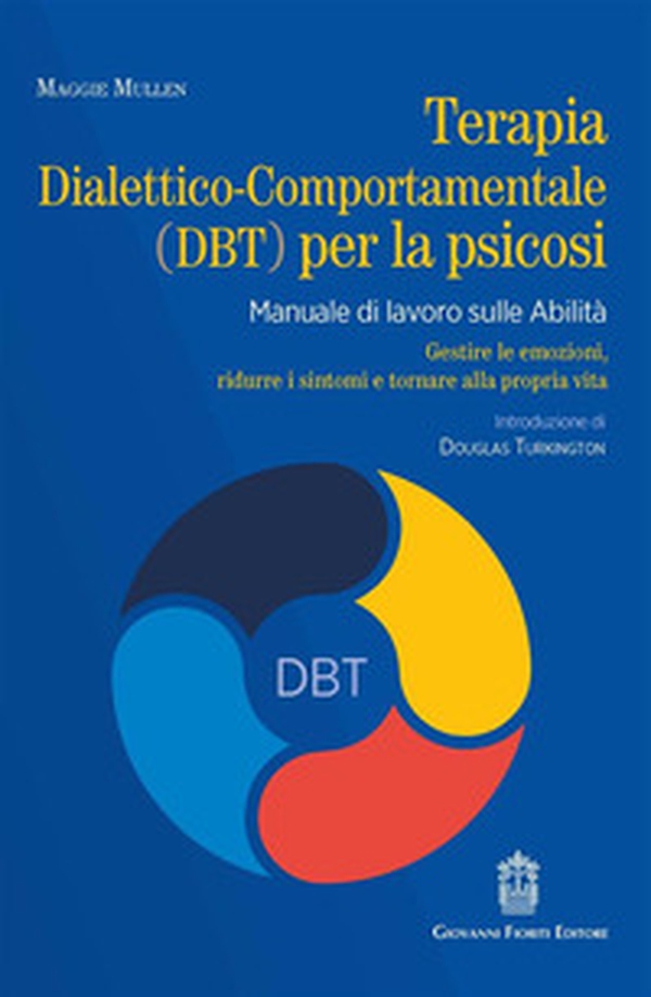 Terapia dialettico-comportamentale (DBT) per la psicosi. Manuale di lavoro sulle abilità. Gestire le emozioni, ridurre i sintomi e tornare alla propria vita - Librerie.coop Terapia dialettico-comportamentale (DBT) per la psicosi. Manuale di lavoro sulle abilità. Gestire le emozioni, ridurre i sintomi e tornare alla propria vita - Librerie.coop