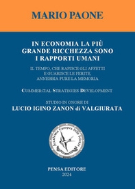 In economia la più grande ricchezza sono i rapporti umani. Il tempo, che rapisce gli affetti e guarisce le ferite, annebbia pure la memoria. Studio in onore di Lucio Igino Zanon di Valgiurata - Librerie.coop