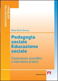 Pedagogia sociale educazione sociale. Costruzione scientifica e intervento pratico - Librerie.coop