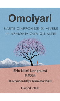 Omoiyari - L'arte giapponese di vivere in armonia con gli altri - Librerie.coop