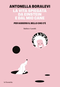 La vita spiegata da Einstein e dal mio cane. Per godersi il bello che c'è - Librerie.coop