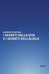 I segreti della vita e i segreti dell'aldilà - Librerie.coop